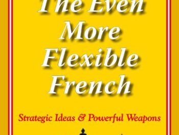 The Even More Flexible French: Strategic Ideas & Powerful Weapons