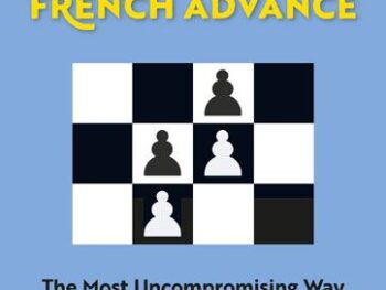 The Complete French Advance: The Most Uncompromising Way to Attack the French Defence
