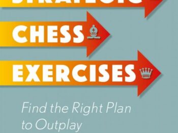 Strategic Chess Exercises: Find the Right Way to Outplay Your Opponent