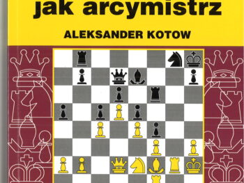 Myśl jak arcymistrz - Aleksander Kotow (wydanie drugie)