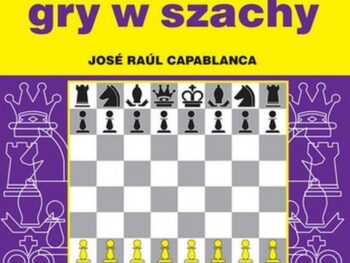 Nauka gry w szachy - J. R. Capablanca