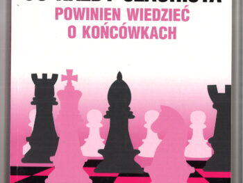 Co każdy szachista powinien wiedzieć o końcówkach - W. Sozin