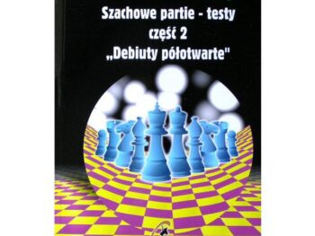 Jak gram w szachy? Debiuty półotwarte, Szachowe partie - testy - W. Kostrow
