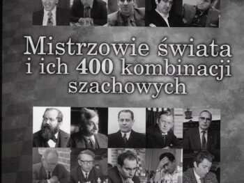 Mistrzowie świata i ich 400 kombinacji szachowych - Jacek Gajewski, Jerzy Konikowski