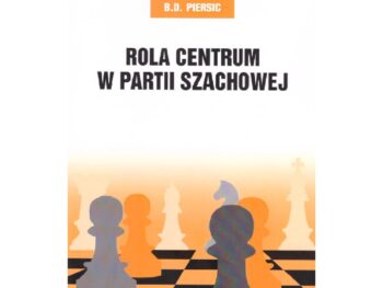 Rola centrum w partii szachowej - B. D. Persic